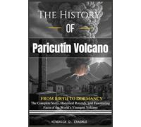 The History of Paricutín Volcano: From Birth to Dormancy: The Complete Story, Historical Records, and Fascinating Facts of the World’s Youngest Volcano