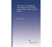 The history of pedagogy. Translated, with an introd., notes, and an index, by W.H. Payne