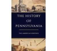 The History of Pennsylvania: The American Heritage (THE AMERICAN HERITAGE SERIES)