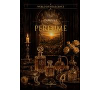 The History of Perfume (World of Indulgence)
