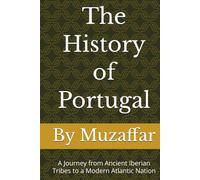 The History of Portugal: A Journey from Ancient Iberian Tribes to a Modern Atlantic Nation (history books)