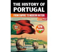 The History of Portugal: From Empire to Modern Nation (Books About Portugal History)