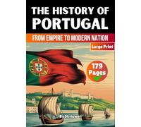 The History of Portugal: From Empire to Modern Nation (Books About Portugal History)