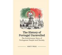 The History of Portugal Unravelled: The Evolutionary Story of Portuguese People and Society