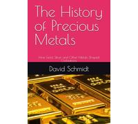 The History of Precious Metals: How Gold, Silver, and Other Metals Shaped Civilizations: 6 (The History of Materials)