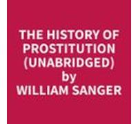 The History Of Prostitution (Unabridged)
