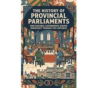 The History of Provincial Parliaments: How Regional Governments Shaped Democracy Through the Centuries
