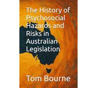 The History of Psychosocial Hazards and Risks in Australian Legislation