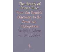 The History of Puerto Rico: From the Spanish Discovery to the American Occupation