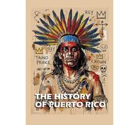 The History of Puerto Rico: From The Spanish Discovery to the American Occupation