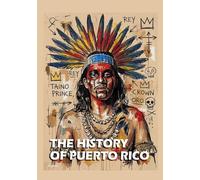 The History of Puerto Rico: From The Spanish Discovery to the American Occupation