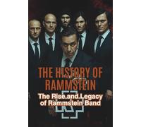 THE HISTORY OF RAMMSTEIN: The Rise and Legacy of Rammstein Band