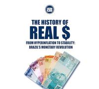 THE HISTORY OF REAL: From Hyperinflation to Stability: Brazil’s Monetary Revolution (THE MONEY SERIES - Currencies that shaped nations, crises, and the future of Europe)
