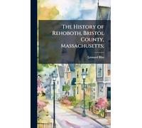 The History of Rehoboth, Bristol County, Massachusetts;