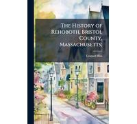 The History of Rehoboth, Bristol County, Massachusetts;
