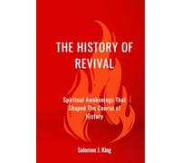 The History of Revival: Spiritual Awakenings That Shaped The Course of History