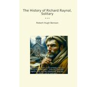 The History of Richard Raynal, Solitary (Classic Books)