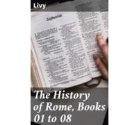 The History Of Rome Books 01 To 08 (ebook)