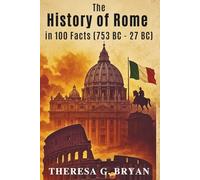 The History of Rome in 100 Facts (753-27 BC) (Definitive History Book Series)