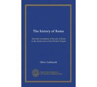 The history of Rome (v.1): from the foundation of the city of Rome to the destruction of the Western Empire