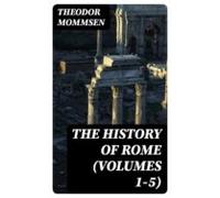 The History Of Rome (volumes 1-5) (ebook)