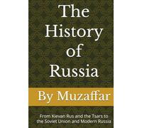 The History of Russia: From Kievan Rus and the Tsars to the Soviet Union and Modern Russia (history books)