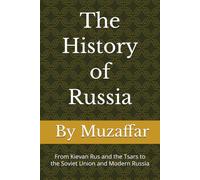 The History of Russia: From Kievan Rus and the Tsars to the Soviet Union and Modern Russia (history books)