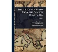 The History of Russia From the Earliest Times to 1877