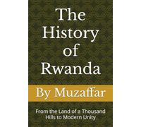 The History of Rwanda: From the Land of a Thousand Hills to Modern Unity (history books)