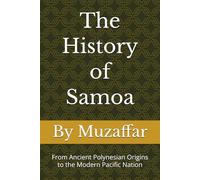 The History of Samoa: From Ancient Polynesian Origins to the Modern Pacific Nation (history books)