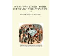 The History of Samuel Titmarsh and the Great Hoggarty Diamond (Classic Books)