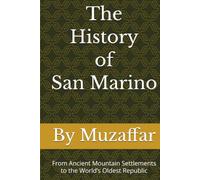 The History of San Marino: From Ancient Mountain Settlements to the World’s Oldest Republic (history books)
