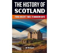 The History of Scotland: From Ancient Times to Modern Days