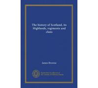 The history of Scotland, its Highlands, regiments and clans (v.8)