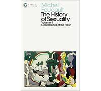 The History of Sexuality: 4: Confessions of the Flesh (Penguin Modern Classics)