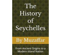 The History of Seychelles: From Ancient Origins to a Modern Island Nation (history books)