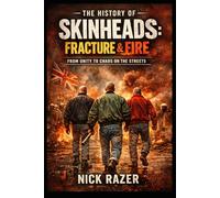 The History of Skinheads: Volume 2: Fracture & Fire (Underground Subcultures)