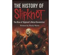 THE HISTORY OF SLIPKNOT: The Rise of Slipknot’s Metal Revolution