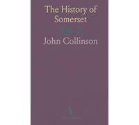The History of Somerset: From Authentick Records and Surveys by Edmund Rack, Including a Map and Roman Reliques