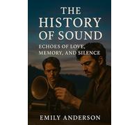 The History of Sound: Echoes of Love, Memory, and Silence