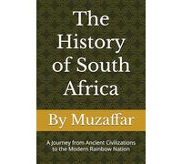 The History of South Africa: A Journey from Ancient Civilizations to the Modern Rainbow Nation (history books)