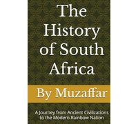 The History of South Africa: A Journey from Ancient Civilizations to the Modern Rainbow Nation (history books)