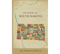 The History of South Dakota: The American Heritage (THE AMERICAN HERITAGE SERIES)