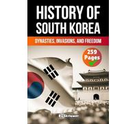 The History of South Korea: Dynasties, Invasions, and Freedom (Skriuwer.com Edition)