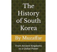 The History of South Korea: From Ancient Kingdoms to a Global Power (history books)
