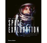 The History of Space Exploration: Discoveries from the Ancient World to the Extraterrestrial Future