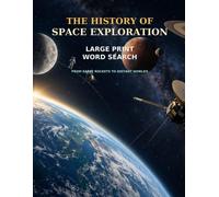 The History of Space Exploration Large Print Word Search From Early Rockets to Distant Worlds