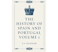 The History of Spain and Portugal Volume 1