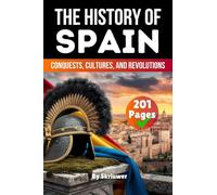 The History of Spain: Conquests, Cultures, Revolutions (Skriuwer.com Edition) (History Books about Countries)