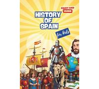 The History of Spain for Kids: The History of Spain for Kids: An Epic Journey Through Time. A Fun Educational Book about Spanish Explorers, Kings, ... Fascinating Gift for kids. (Enjoy and Learn)